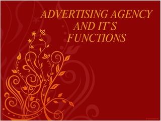 ADVERTISING AGENCY AND IT’S  FUNCTIONS 