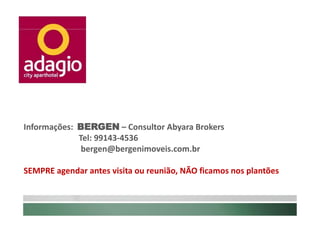 Informações: BERGEN – Consultor Abyara Brokers
             Tel: 99143-4536
              bergen@bergenimoveis.com.br

SEMPRE agendar antes visita ou reunião, NÃO ficamos nos plantões
 