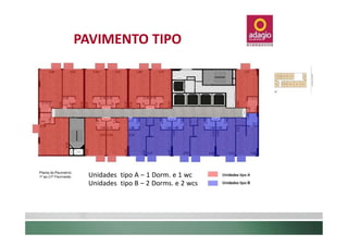 PAVIMENTO TIPO




 Unidades tipo A – 1 Dorm. e 1 wc
 Unidades tipo B – 2 Dorms. e 2 wcs
 