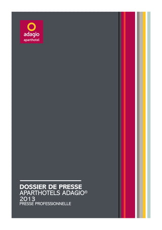 DOSSIER DE PRESSE
APARTHOTELS ADAGIO®
2013
PRESSE PROFESSIONNELLE

 