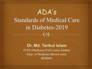 Dr. Md. Tarikul Islam
FCPS (Medicine) P-II Course Student
Dept. of Medicine (Brown unit),
BSMMU
 