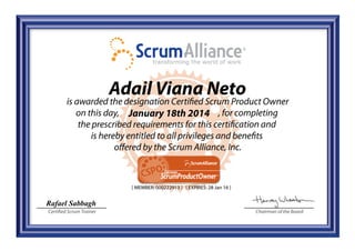 Adail Viana Neto
January 18th 2014

[ MEMBER: 000222913 ] [ EXPIRES: 28 Jan 16 ]

Rafael Sabbagh
Certified Scrum Trainer

Chairman of the Board

 