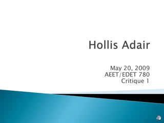 May 20, 2009
AEET/EDET 780
     Critique 1
 