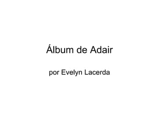 Álbum de Adair por Evelyn Lacerda 