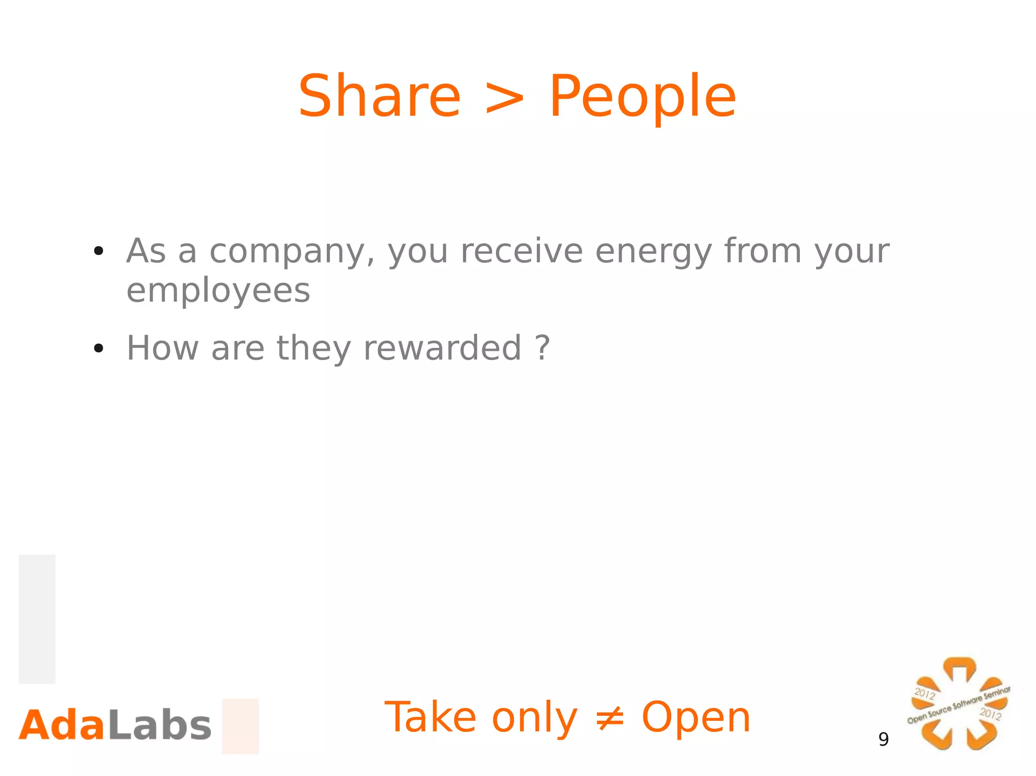 Share > People

●   As a company, you receive energy from your
    employees
●   How are they rewarded ?




                  Take only ≠ Open           9
 
