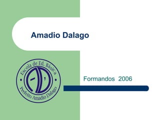 Amadio Dalago
Formandos 2006
 