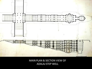 MAIN PLAN & SECTION VIEW OF
     ADALAJ STEP WELL
 