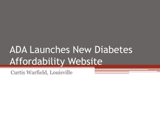 ADA Launches New Diabetes
Affordability Website
Curtis Warfield, Louisville
 