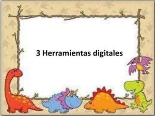 3 Herramientas digitales
 