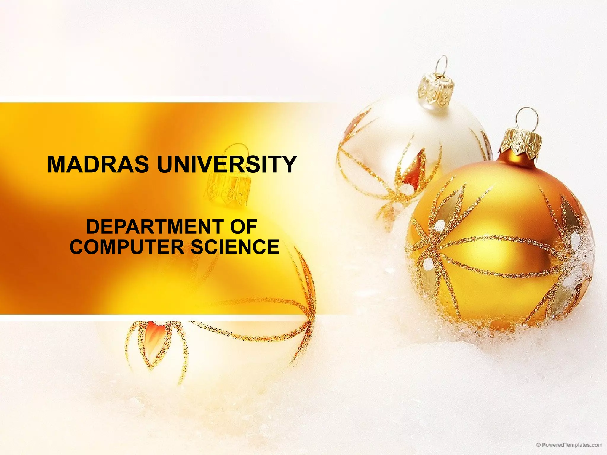 MADRAS UNIVERSITY DEPARTMENT OF  COMPUTER SCIENCE 