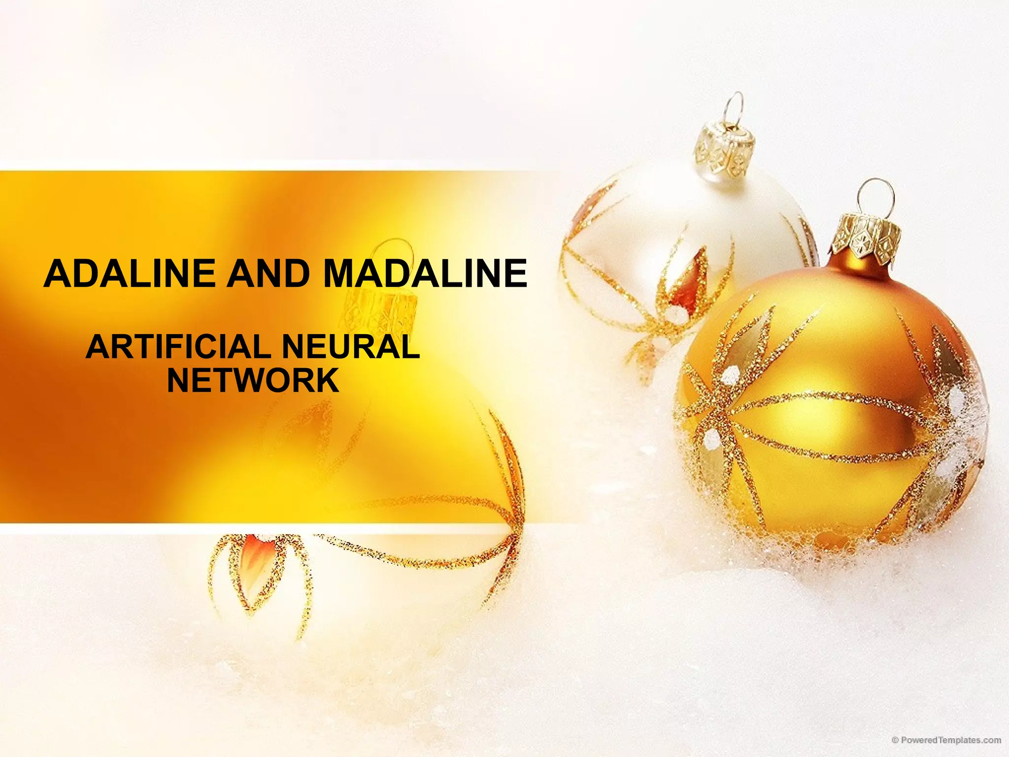 ADALINE AND MADALINE ARTIFICIAL NEURAL NETWORK 