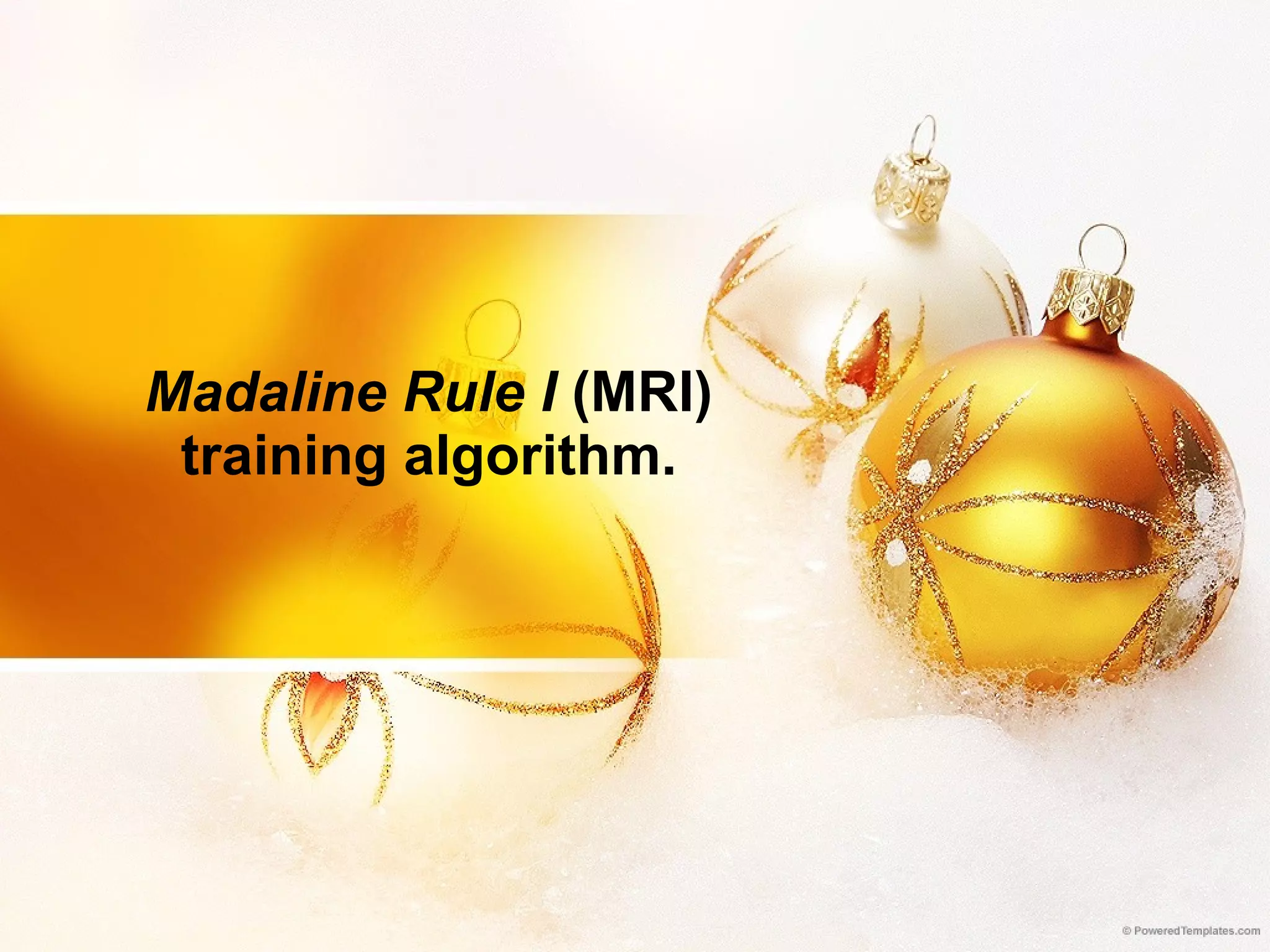 Madaline Rule I  (MRI) training algorithm. 