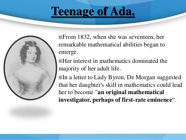 the early life of ada lovelace Today on biographics we explore the “enchantress of number,” ada lovelace early life ada lovelace was born augusta ada byron in london on december 10,. the early life of ada lovelace Today on biographics we explore the “enchantress of number,” ada lovelace early life ada lovelace was born augusta ada byron in london on december 10,.