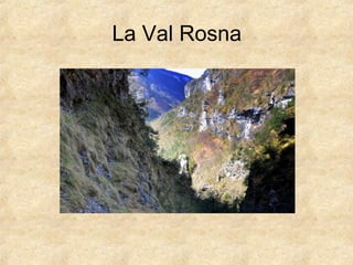 La Val Rosna 
 