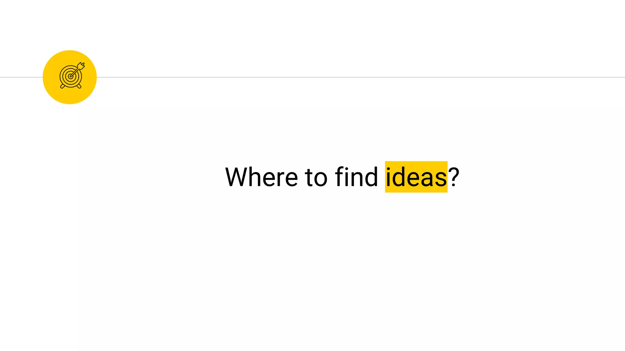Where to find ideas?
 