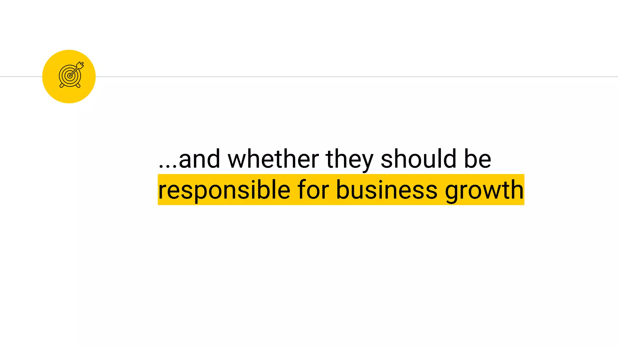 ...and whether they should be
responsible for business growth
 