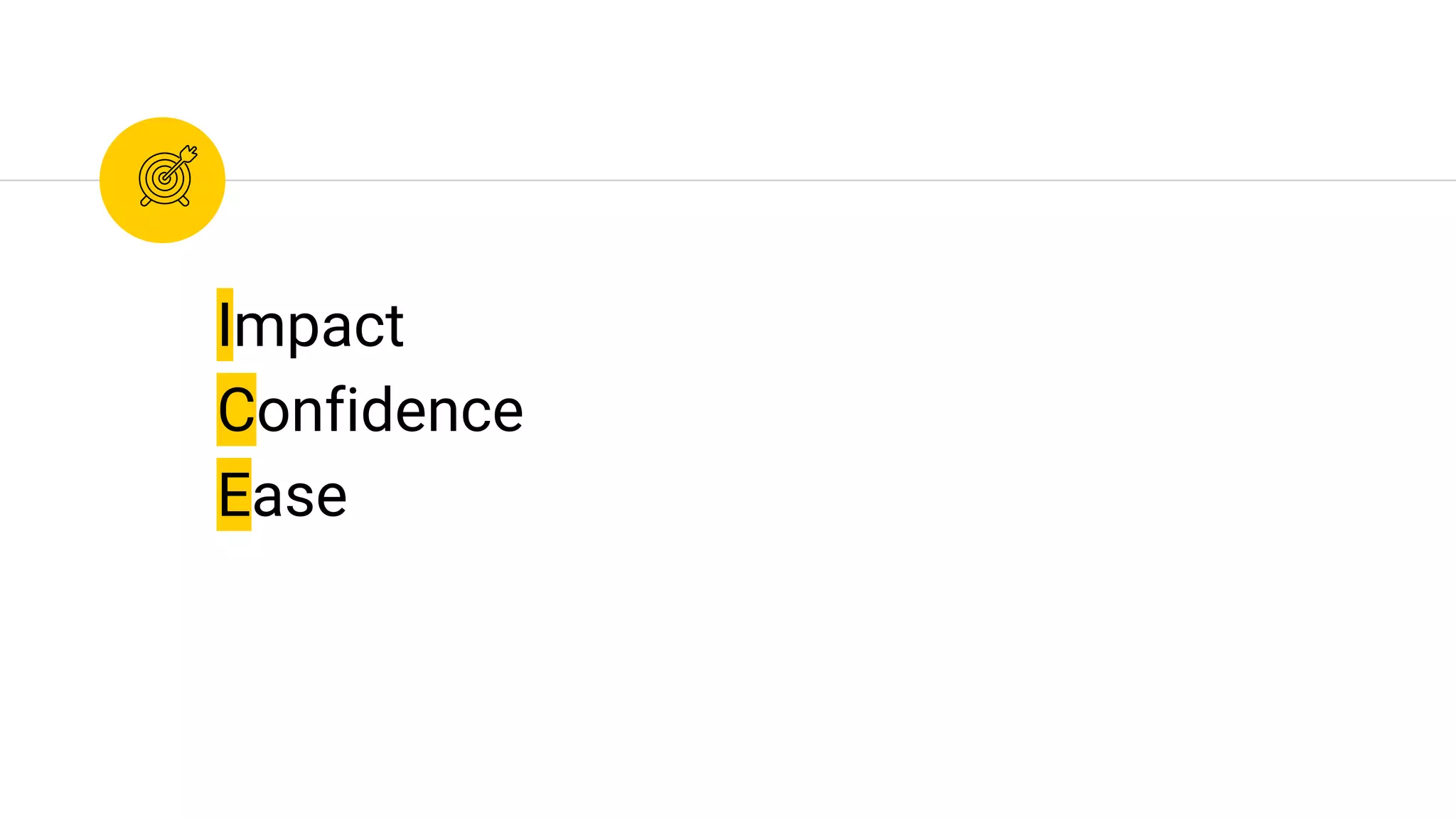 Impact
Confidence
Ease
 