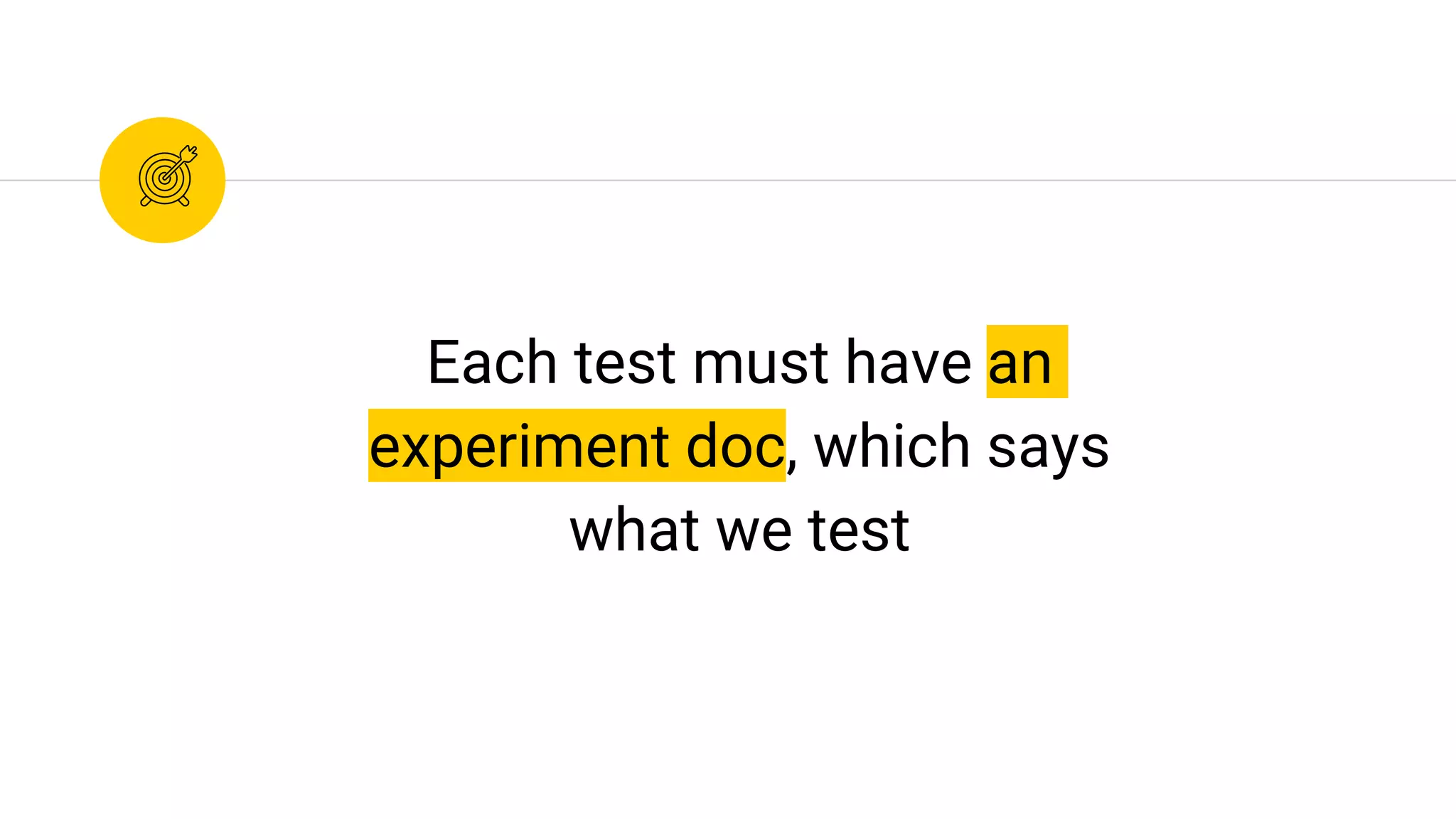 Each test must have an
experiment doc, which says
what we test
 