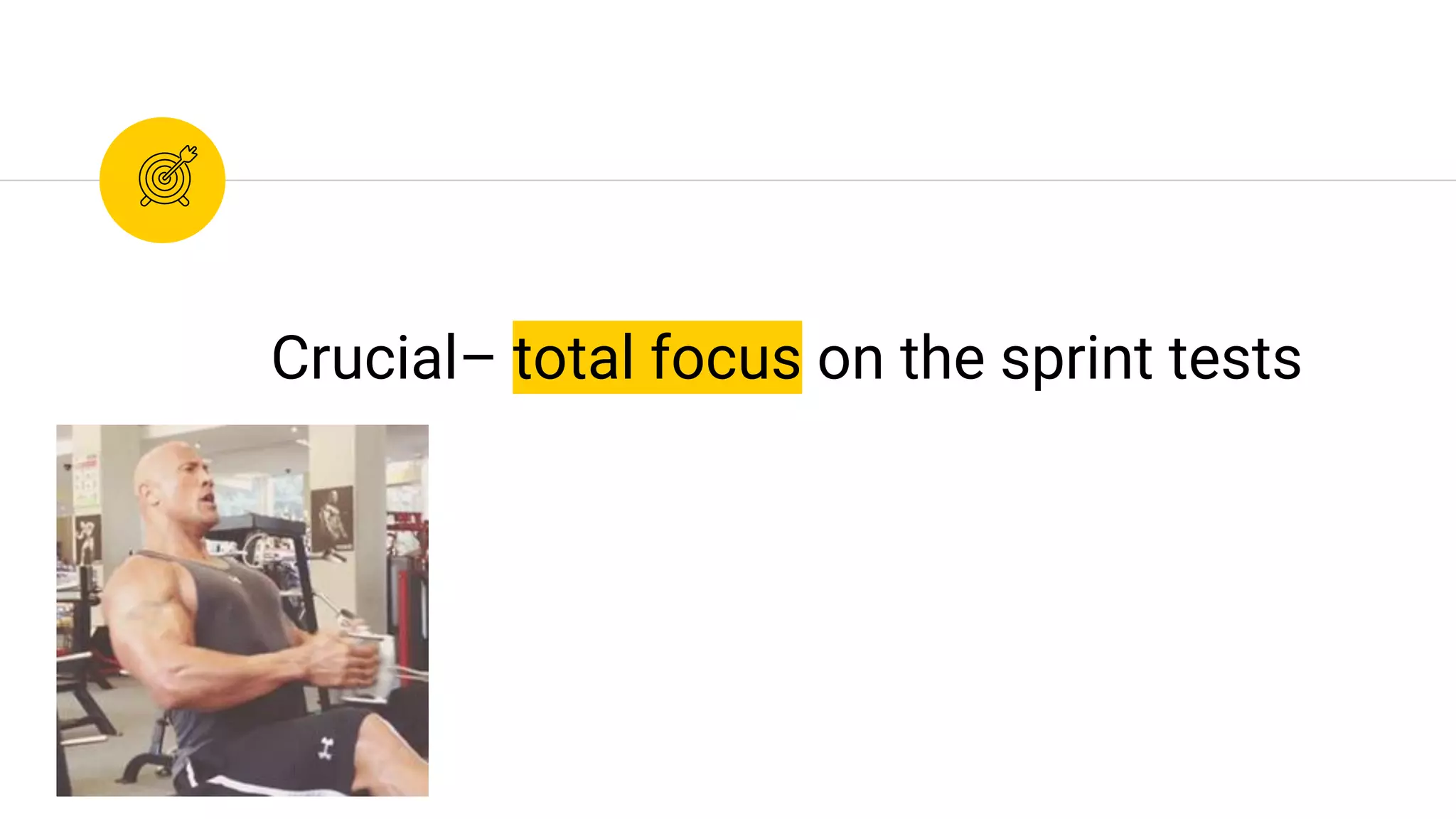 Crucial– total focus on the sprint tests
 