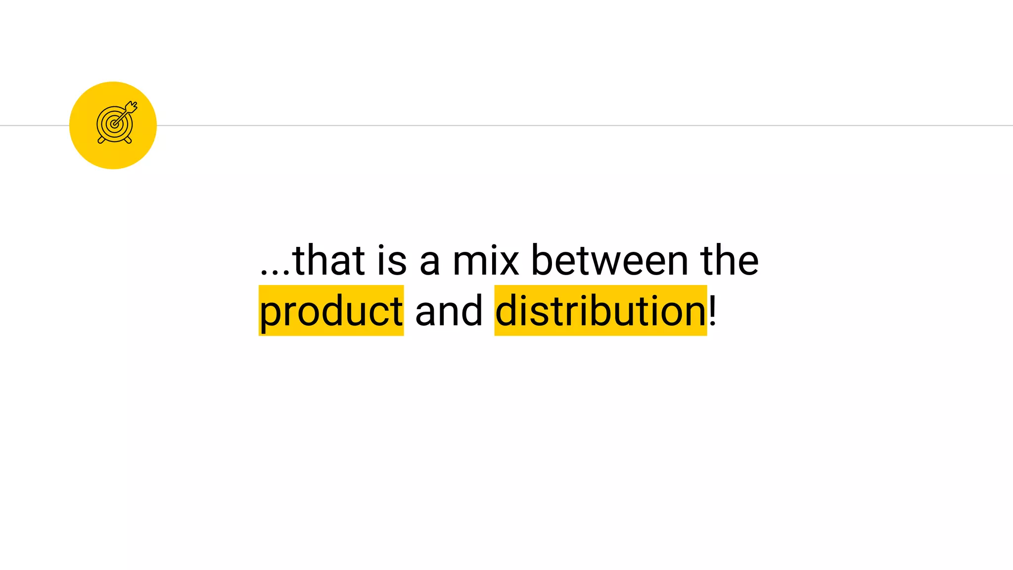 ...that is a mix between the
product and distribution!
 