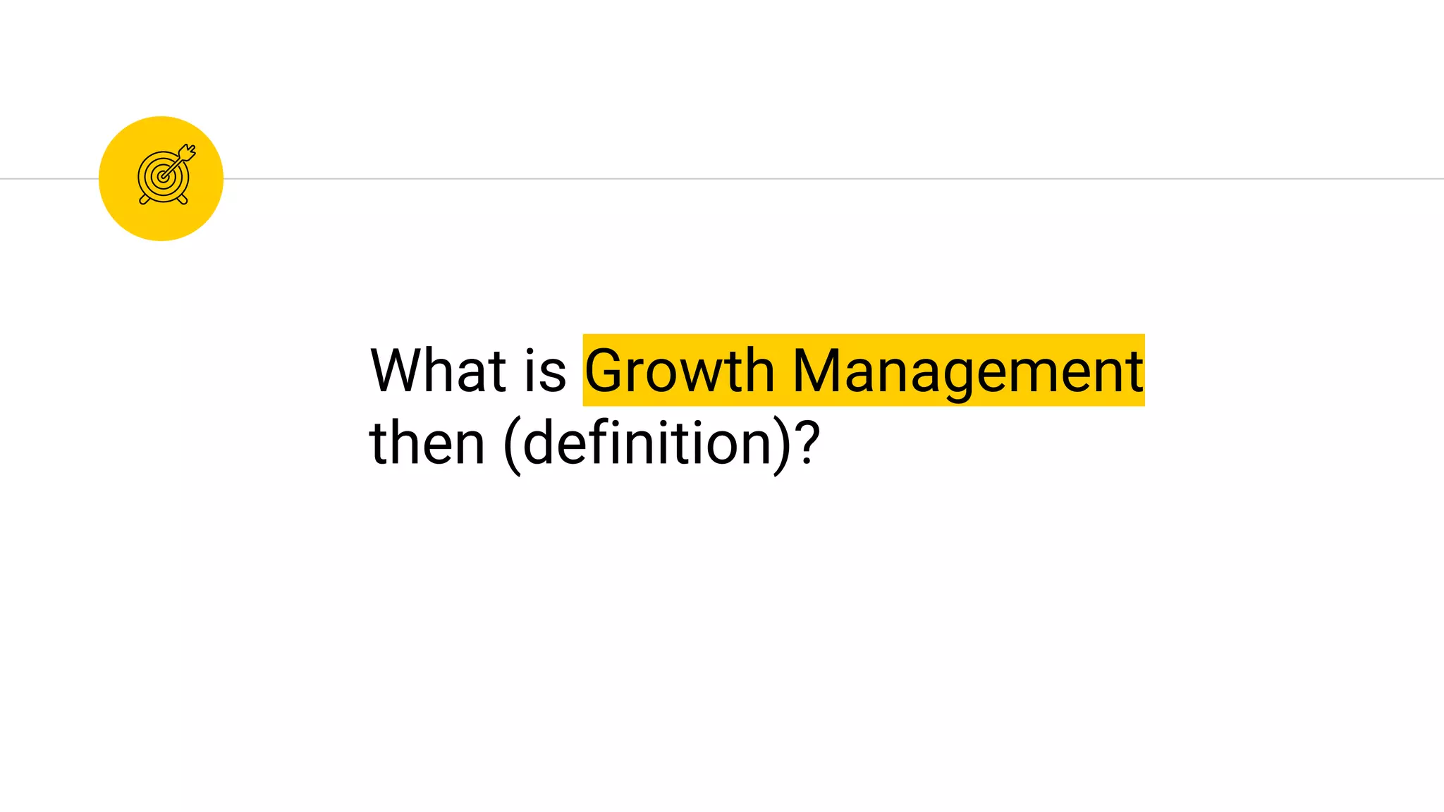 What is Growth Management
then (definition)?
 
