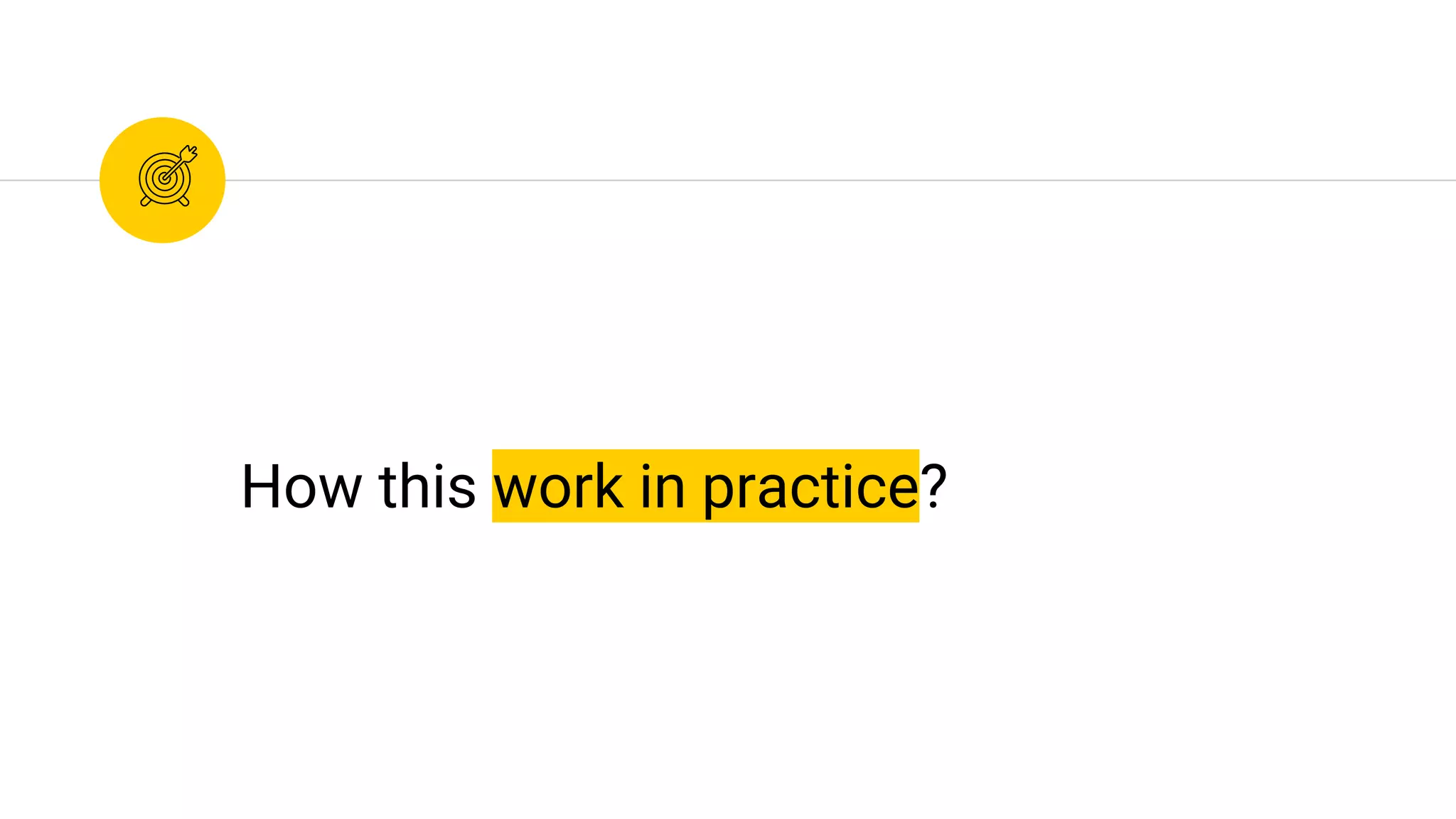 How this work in practice?
 