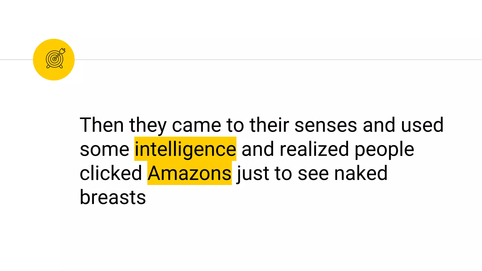 Then they came to their senses and used
some intelligence and realized people
clicked Amazons just to see naked
breasts
 