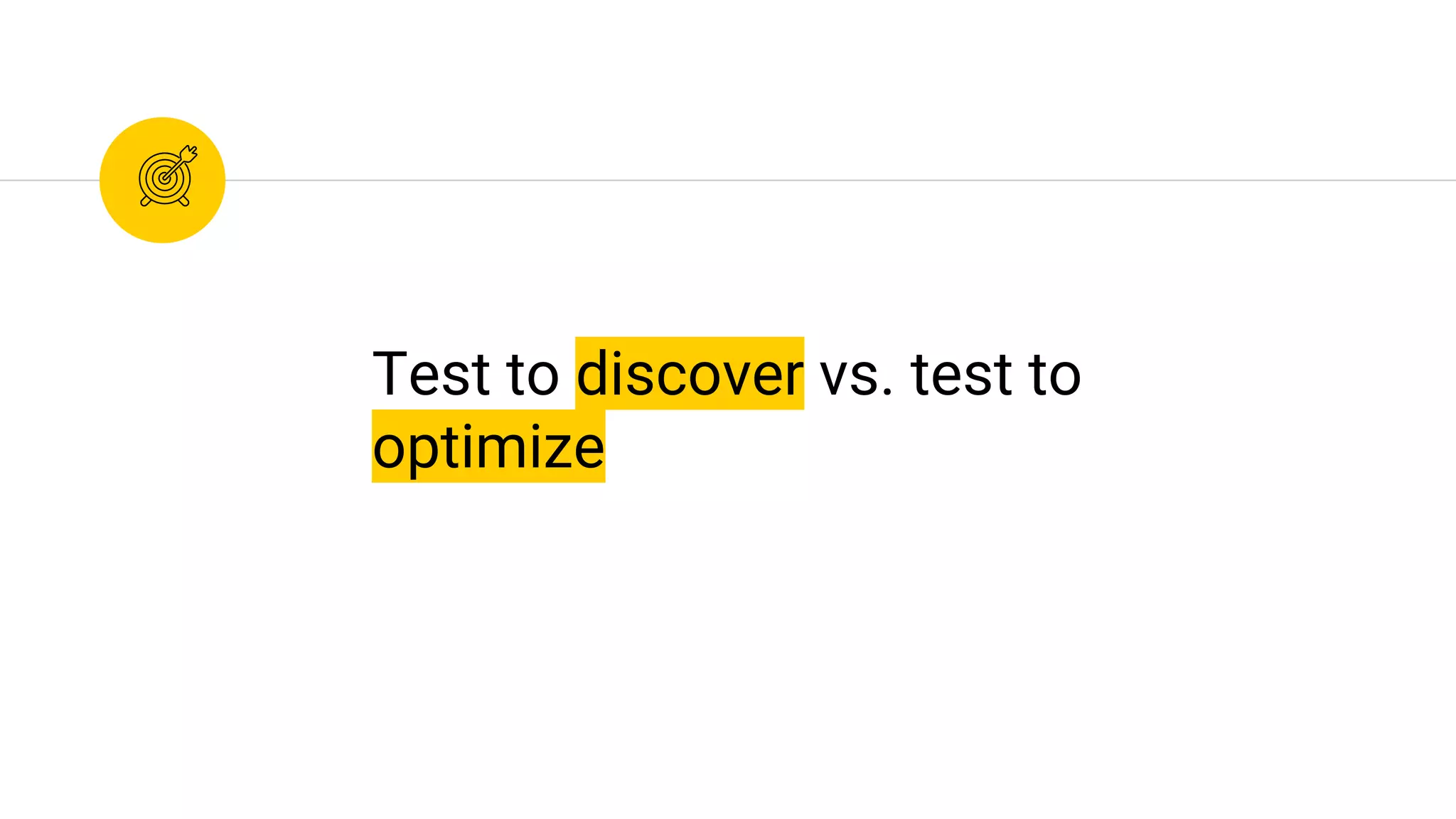 Test to discover vs. test to
optimize
 