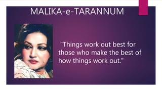 MALIKA-e-TARANNUM
"Things work out best for
those who make the best of
how things work out."
 