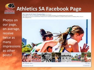 Athletics SA Facebook Page
Photos on
our page,
on average,
receive
twice as
many
impressions
as other
posts!
 