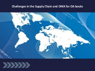 Challenges in the Supply Chain and ONIX for OA books
 