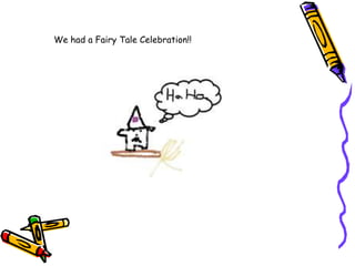 We had a Fairy Tale Celebration!!
 