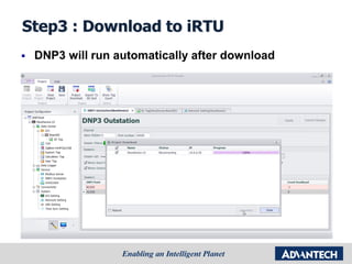Step3 : Download to iRTU
 DNP3 will run automatically after download
 