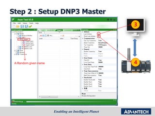 Step 2 : Setup DNP3 Master
DNP3
4
3
Simulation PC
A Random given name
 
