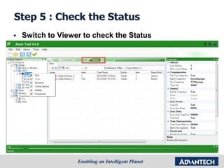 Step 5 : Check the Status
 Switch to Viewer to check the Status
 