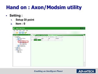 Hand on : Axon/Modsim utility
 Setting :
1. Setup DI point
2. Item : 0
 