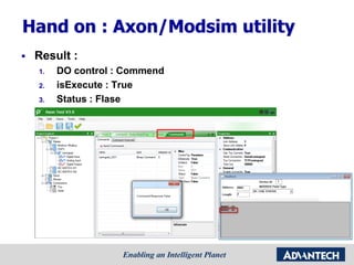 Hand on : Axon/Modsim utility
 Result :
1. DO control : Commend
2. isExecute : True
3. Status : Flase
 