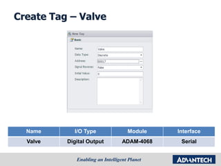 Create Tag – Valve
Name I/O Type Module Interface
Valve Digital Output ADAM-4068 Serial
 