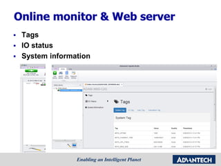 Online monitor & Web server
 Tags
 IO status
 System information
 