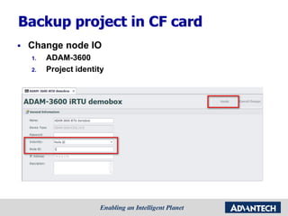 Backup project in CF card
 Change node IO
1. ADAM-3600
2. Project identity
 