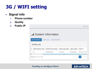 3G / WIFI setting
 Signal info
1. Phone number
2. Quality
3. Public IP
 