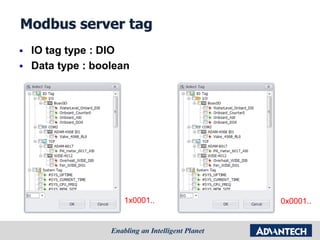 Modbus server tag
 IO tag type : DIO
 Data type : boolean
1x0001.. 0x0001..
 