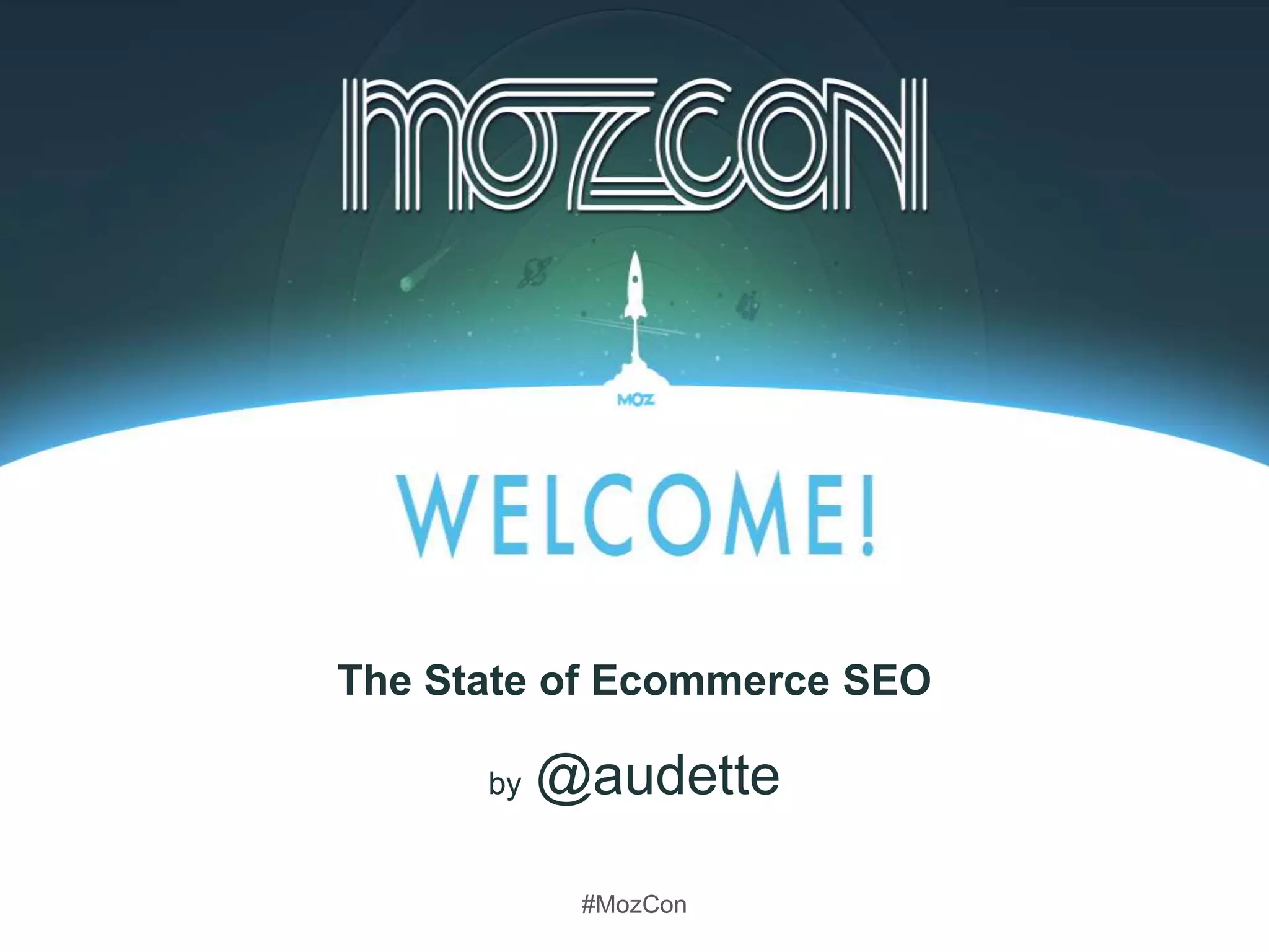 #MozCon
by @audette
The State of Ecommerce SEO
 