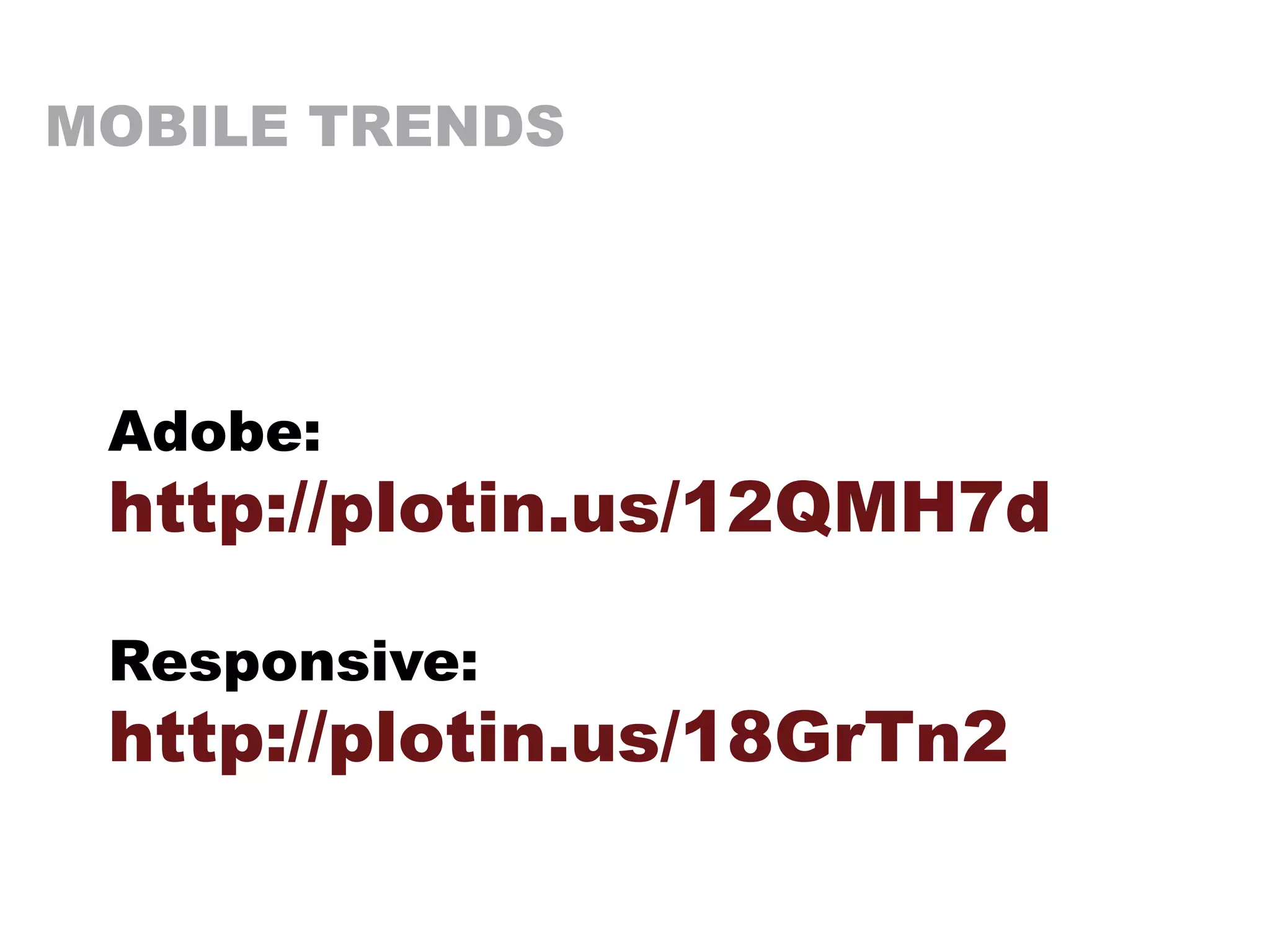 MOBILE TRENDS
Adobe:
http://plotin.us/12QMH7d
Responsive:
http://plotin.us/18GrTn2
 