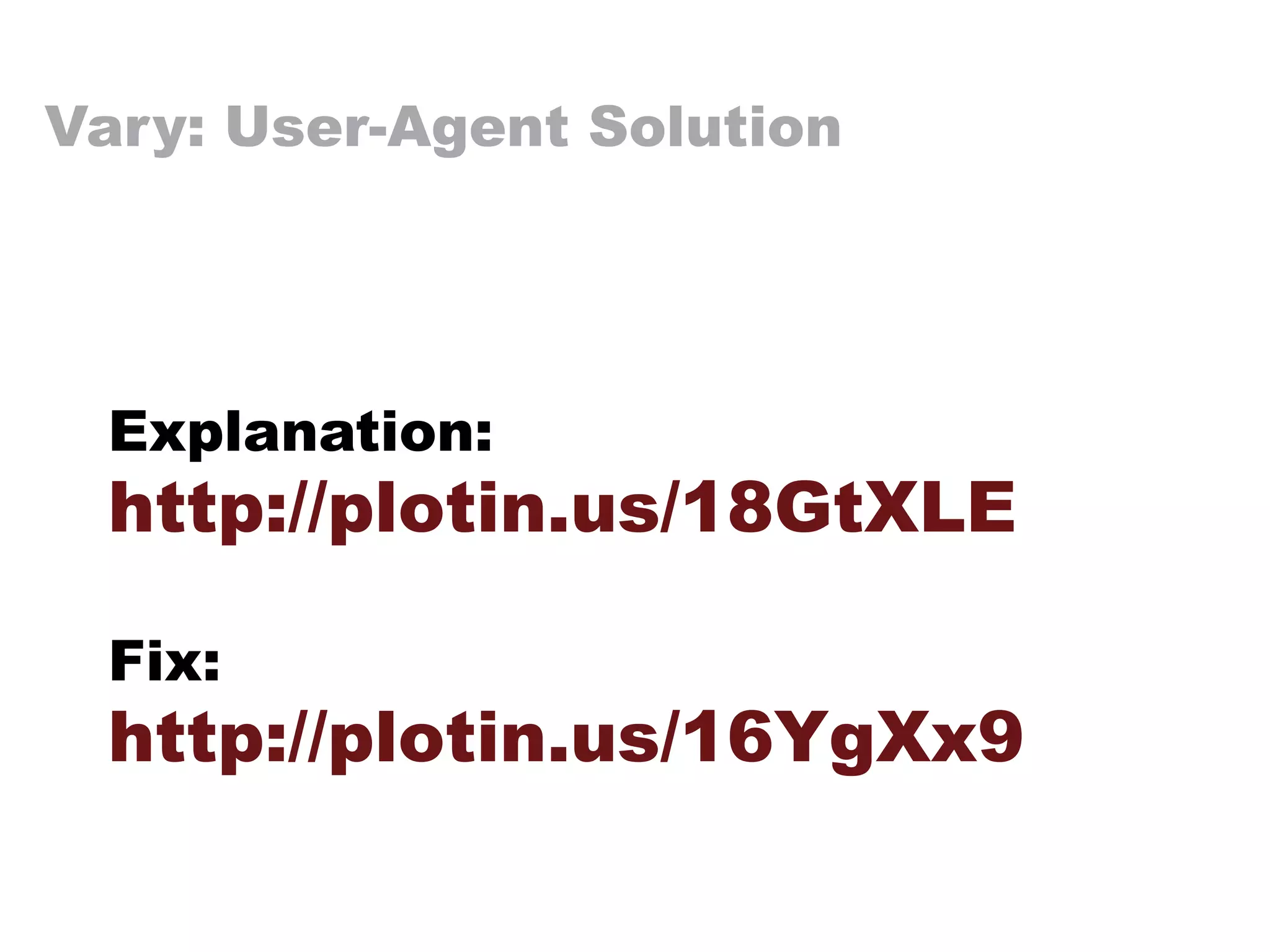 Vary: User-Agent Solution
Explanation:
http://plotin.us/18GtXLE
Fix:
http://plotin.us/16YgXx9
 