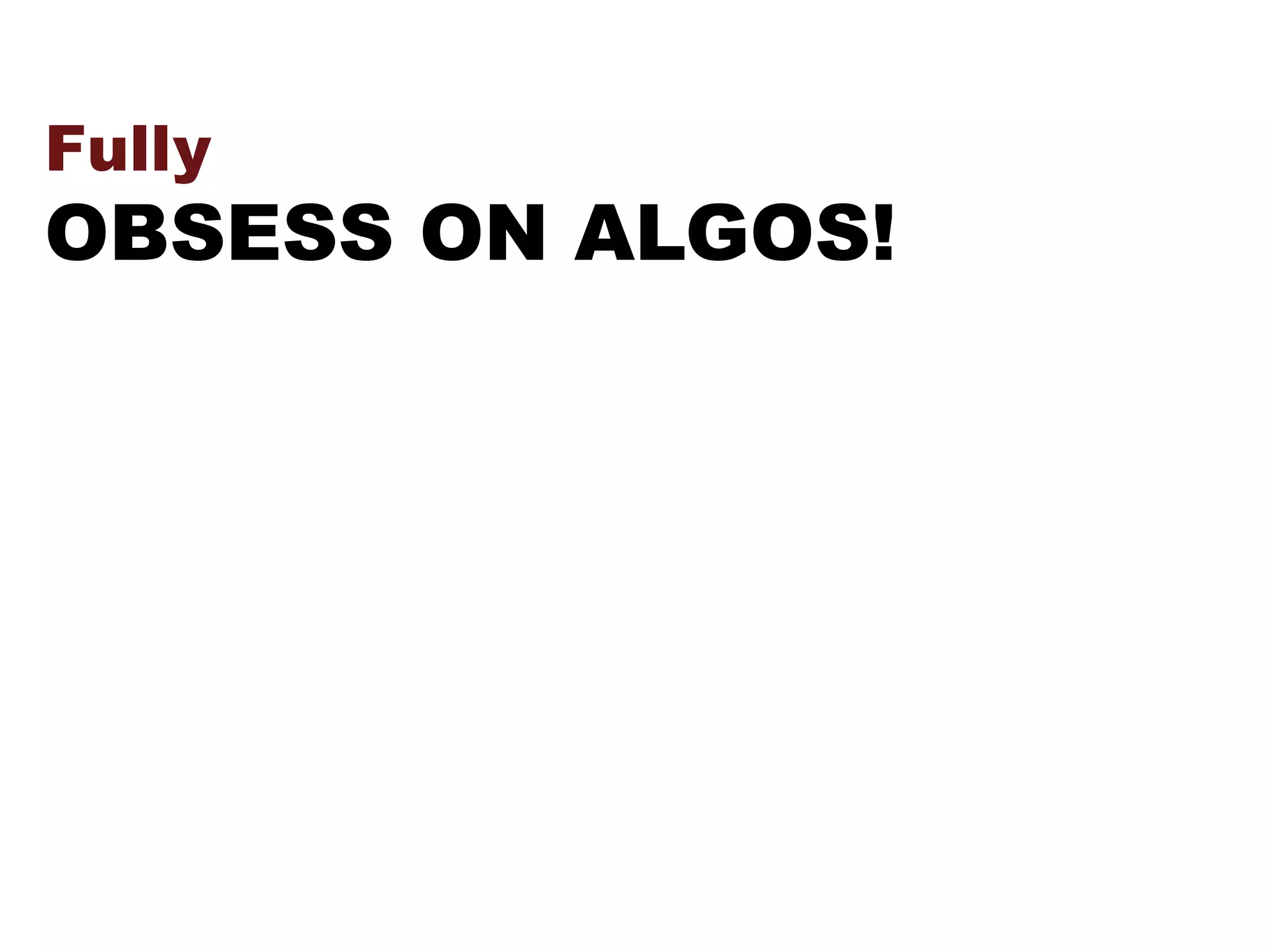 Fully
OBSESS ON ALGOS!
 