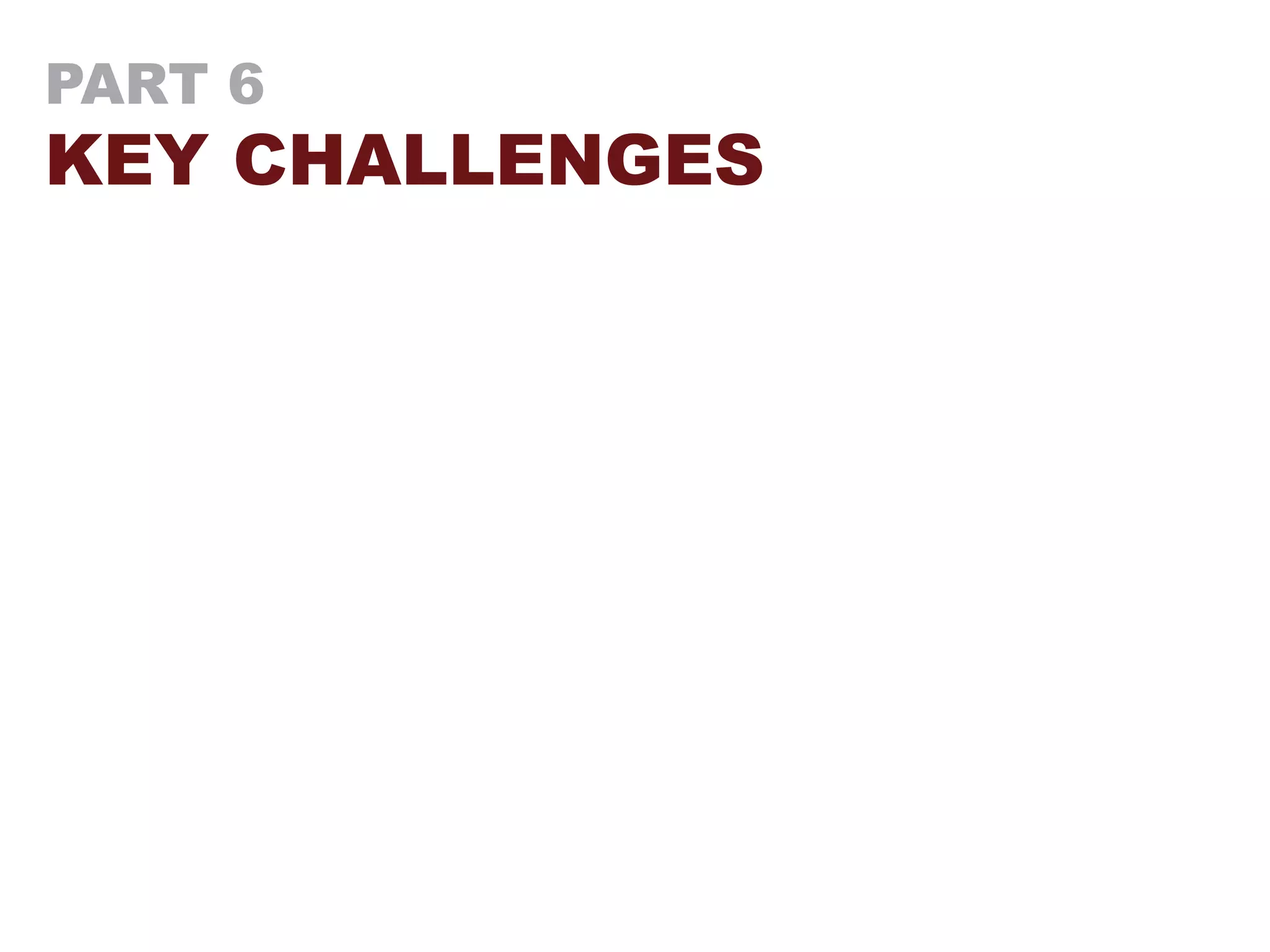 PART 6
KEY CHALLENGES
 