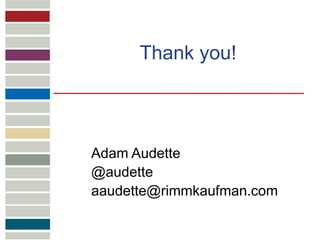 Thank you!




Adam Audette
@audette
aaudette@rimmkaufman.com
 