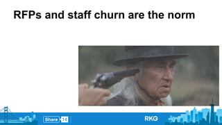 RFPs and staff churn are the norm 
 