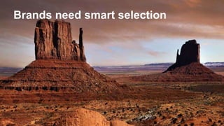 Brands need smart selection 
 